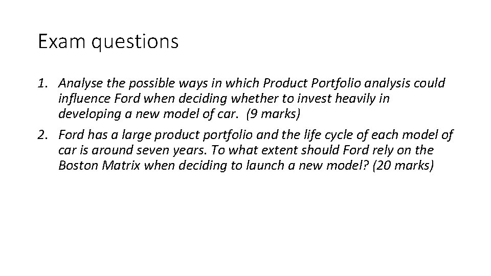 Exam questions 1. Analyse the possible ways in which Product Portfolio analysis could influence