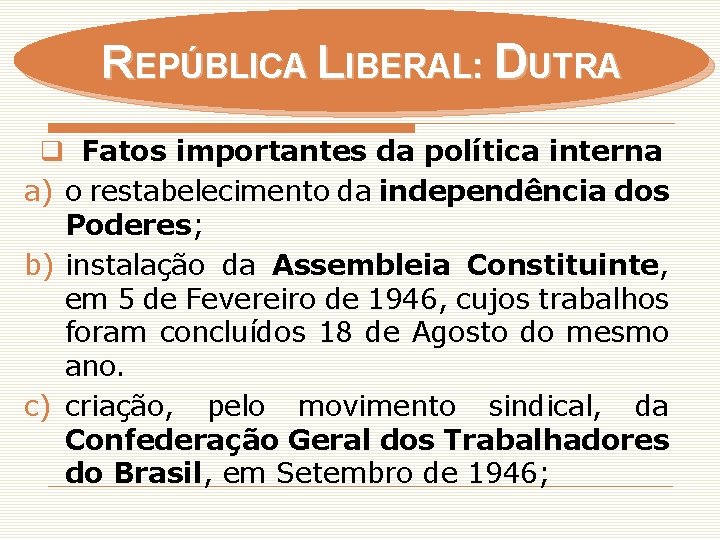REPÚBLICA LIBERAL: DUTRA q Fatos importantes da política interna a) o restabelecimento da independência