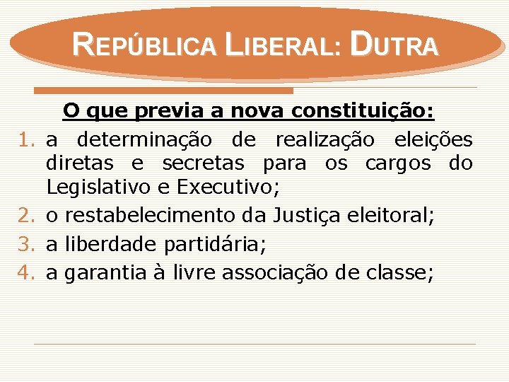 REPÚBLICA LIBERAL: DUTRA 1. 2. 3. 4. O que previa a nova constituição: a