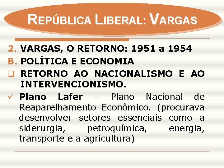 REPÚBLICA LIBERAL: VARGAS 2. VARGAS, O RETORNO: 1951 a 1954 B. POLÍTICA E ECONOMIA