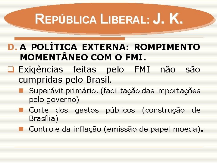 REPÚBLICA LIBERAL: J. K. D. A POLÍTICA EXTERNA: ROMPIMENTO MOMENT NEO COM O FMI.