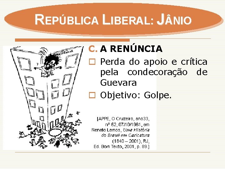 REPÚBLICA LIBERAL: J NIO C. A RENÚNCIA o Perda do apoio e crítica pela