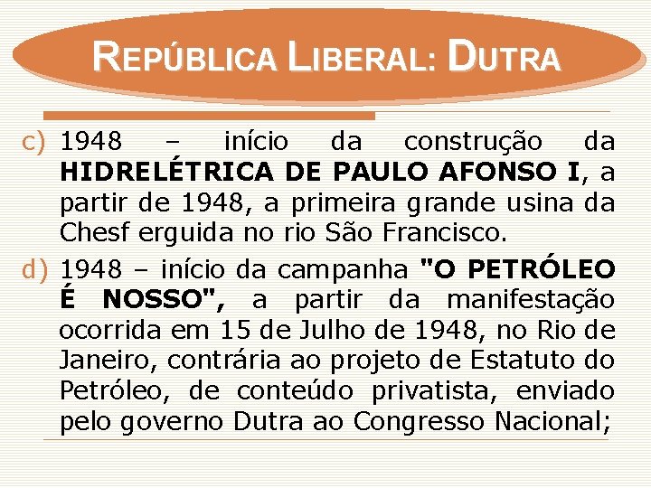 REPÚBLICA LIBERAL: DUTRA c) 1948 – início da construção da HIDRELÉTRICA DE PAULO AFONSO