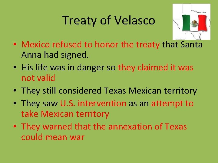 Treaty of Velasco • Mexico refused to honor the treaty that Santa Anna had