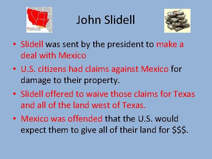 John Slidell • Slidell was sent by the president to make a deal with