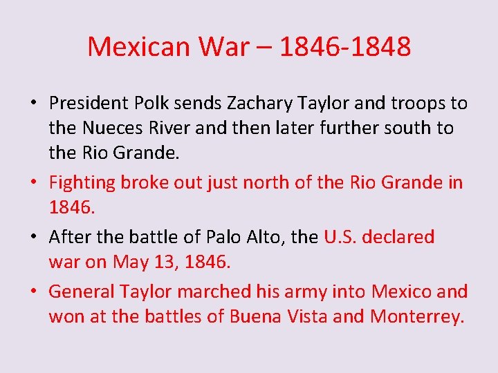 Mexican War – 1846 -1848 • President Polk sends Zachary Taylor and troops to
