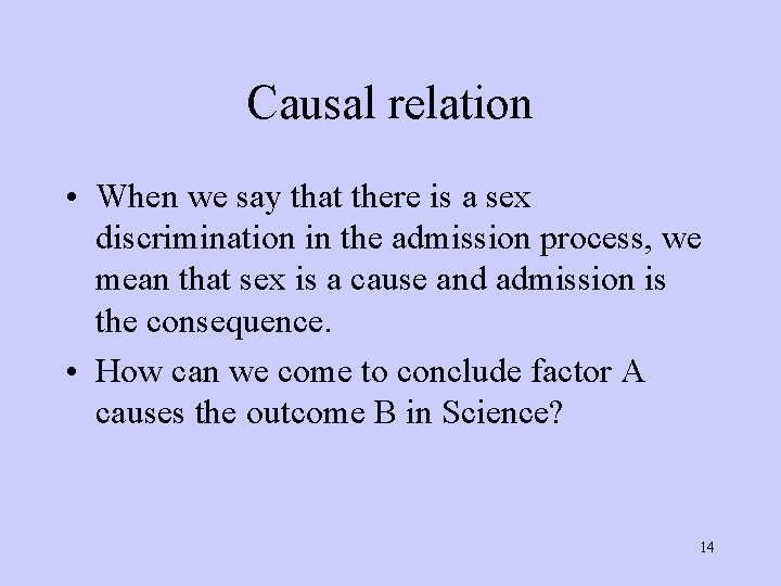 Causal relation • When we say that there is a sex discrimination in the