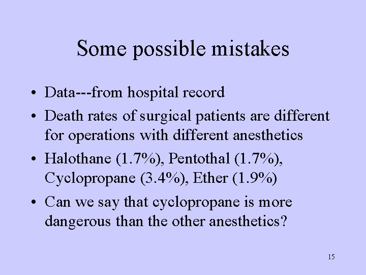 Some possible mistakes • Data---from hospital record • Death rates of surgical patients are