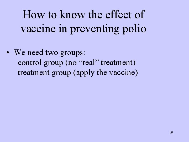 How to know the effect of vaccine in preventing polio • We need two