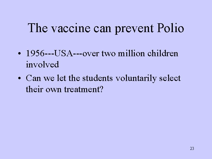 The vaccine can prevent Polio • 1956 ---USA---over two million children involved • Can