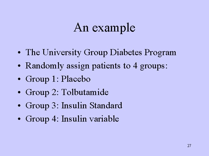 An example • • • The University Group Diabetes Program Randomly assign patients to