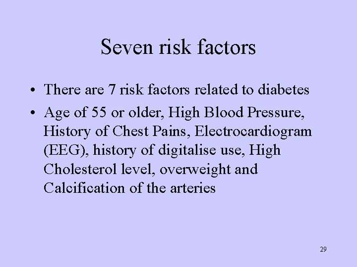 Seven risk factors • There are 7 risk factors related to diabetes • Age
