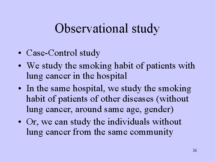 Observational study • Case-Control study • We study the smoking habit of patients with