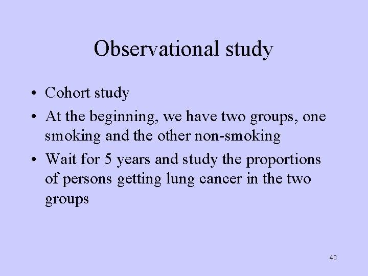 Observational study • Cohort study • At the beginning, we have two groups, one