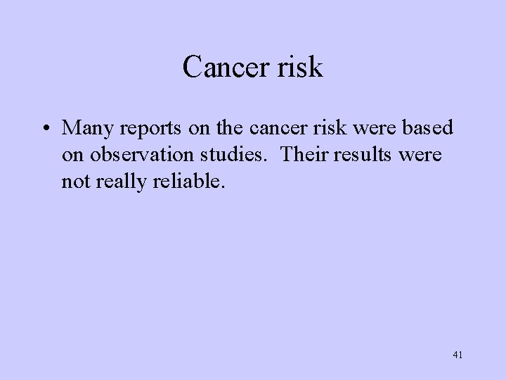 Cancer risk • Many reports on the cancer risk were based on observation studies.