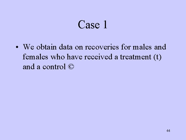 Case 1 • We obtain data on recoveries for males and females who have