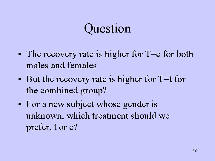 Question • The recovery rate is higher for T=c for both males and females