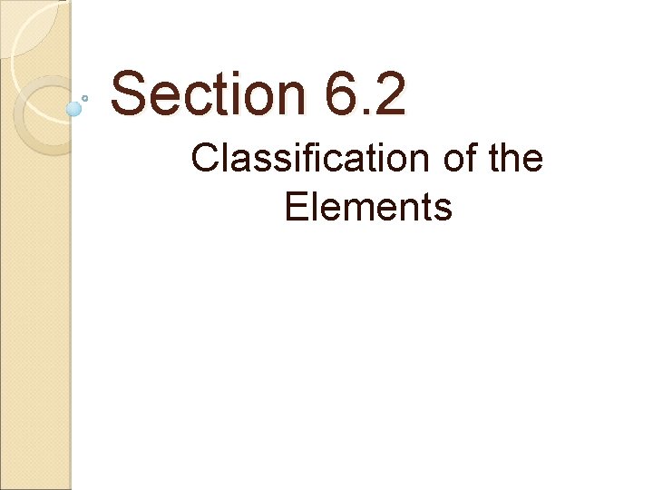 Section 6. 2 Classification of the Elements 