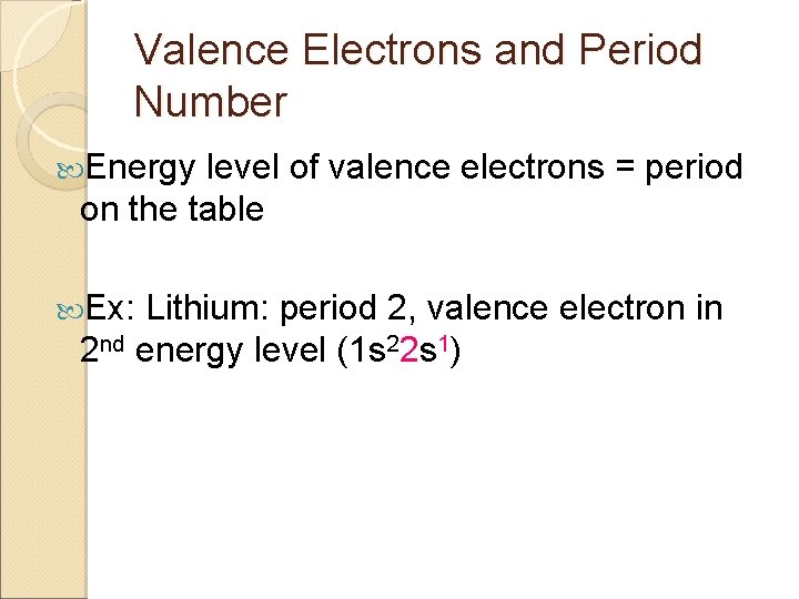 Valence Electrons and Period Number Energy level of valence electrons = period on the
