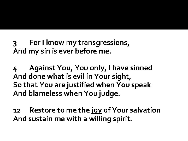 3 For I know my transgressions, And my sin is ever before me. 4