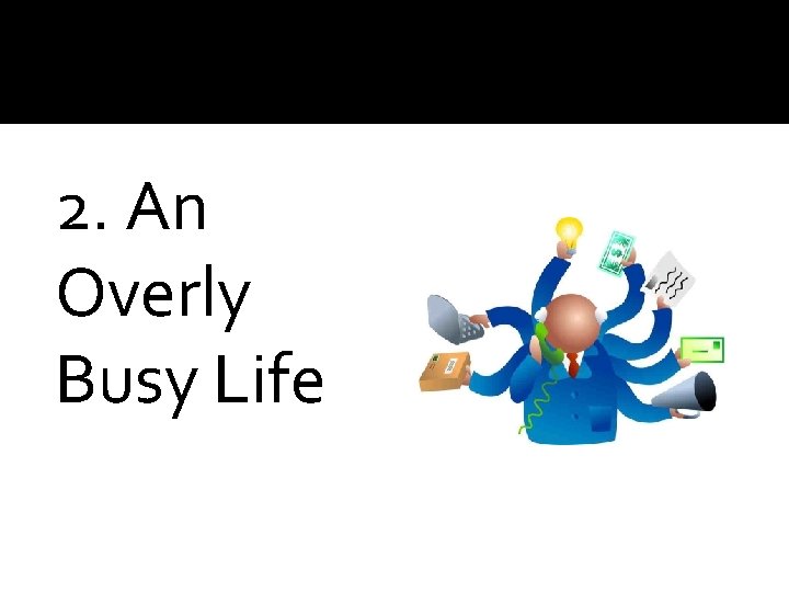 2. An Overly Busy Life 