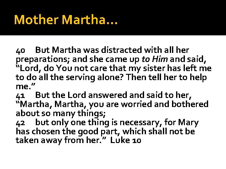 Mother Martha… 40 But Martha was distracted with all her preparations; and she came