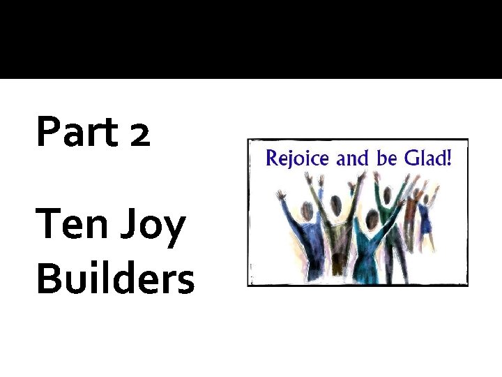 Part 2 Ten Joy Builders 