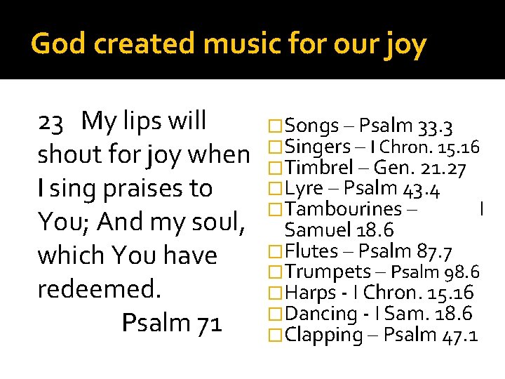 God created music for our joy 23 My lips will shout for joy when