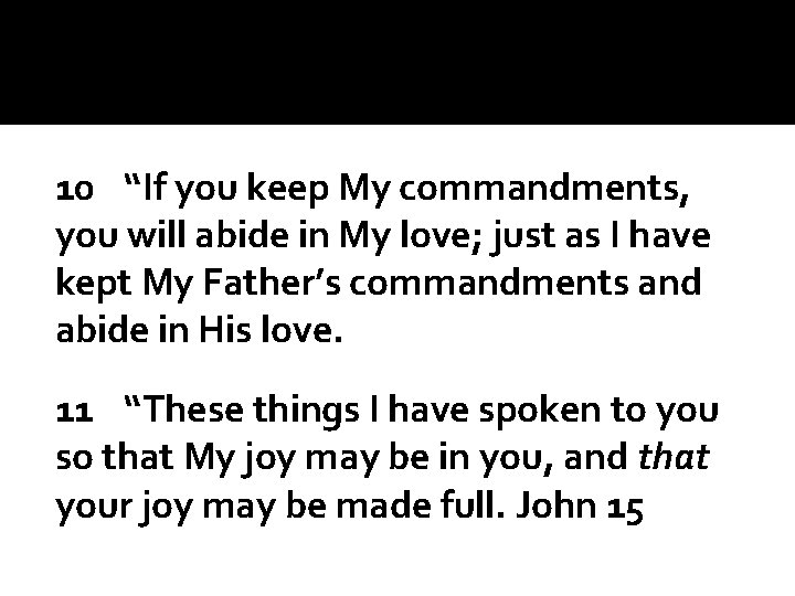 10 “If you keep My commandments, you will abide in My love; just as