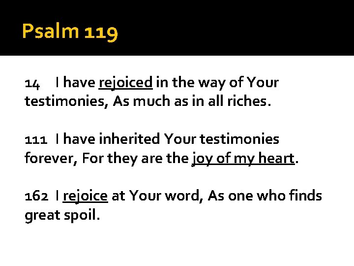 Psalm 119 14 I have rejoiced in the way of Your testimonies, As much