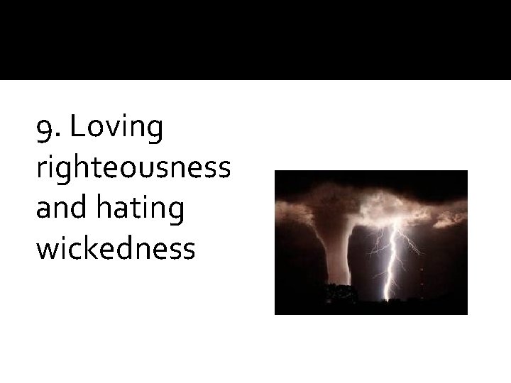 9. Loving righteousness and hating wickedness 