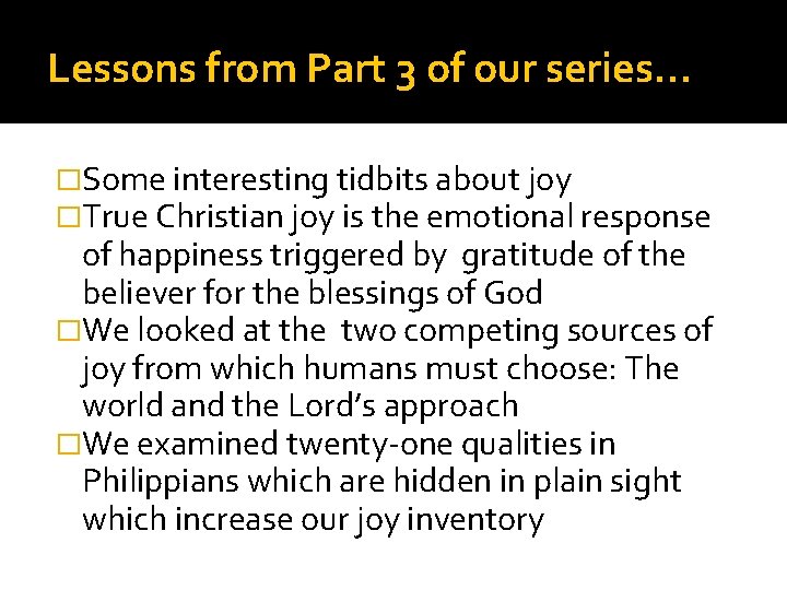 Lessons from Part 3 of our series… �Some interesting tidbits about joy �True Christian