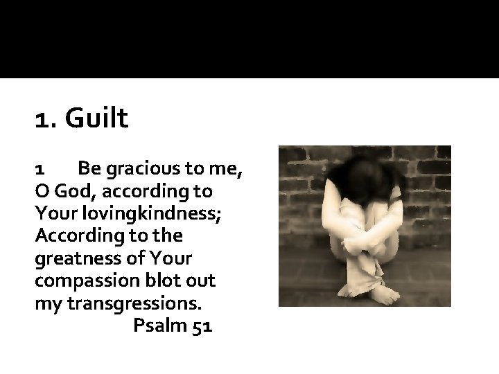 1. Guilt 1 Be gracious to me, O God, according to Your lovingkindness; According