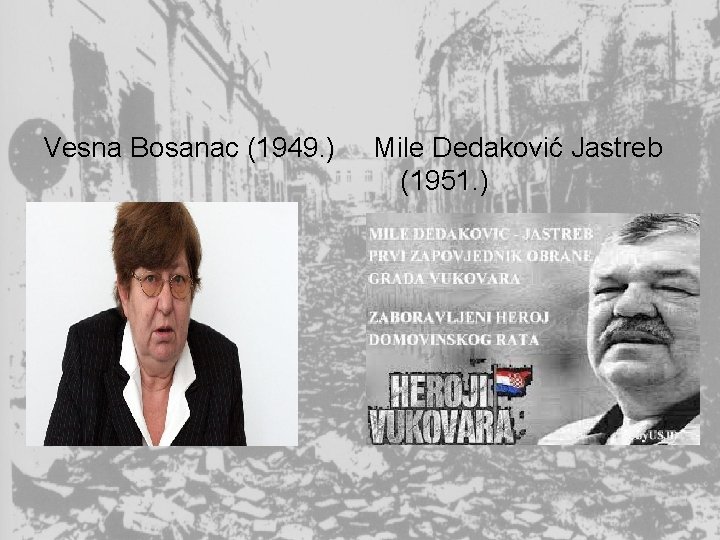 Vesna Bosanac (1949. ) Mile Dedaković Jastreb (1951. ) 