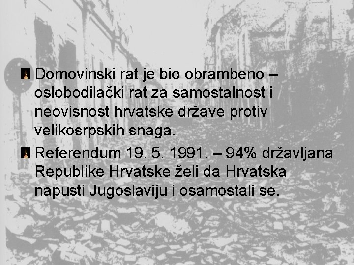 Domovinski rat je bio obrambeno – oslobodilački rat za samostalnost i neovisnost hrvatske države