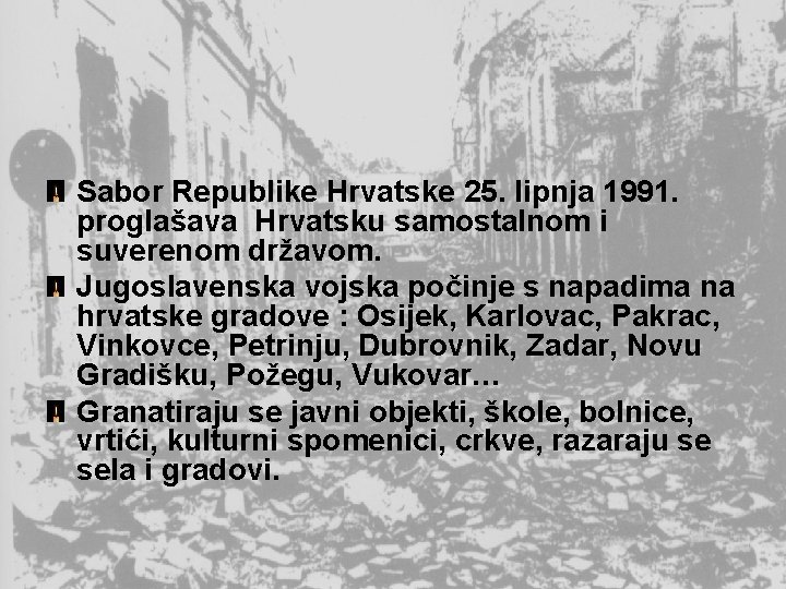 Sabor Republike Hrvatske 25. lipnja 1991. proglašava Hrvatsku samostalnom i suverenom državom. Jugoslavenska vojska