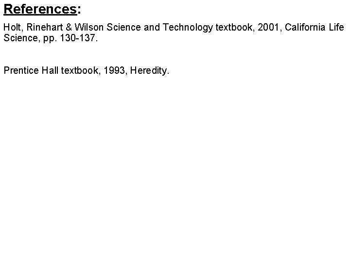 References: Holt, Rinehart & Wilson Science and Technology textbook, 2001, California Life Science, pp.