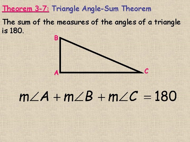 Theorem 3 -7: Triangle Angle-Sum Theorem The sum of the measures of the angles