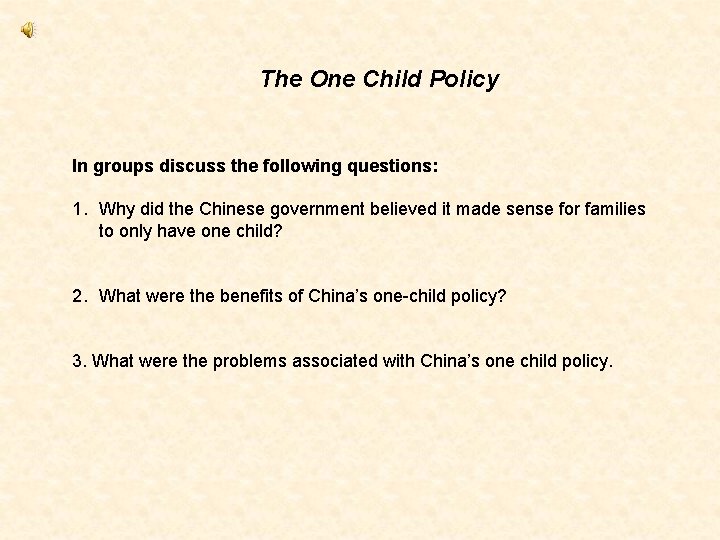 The One Child Policy In groups discuss the following questions: 1. Why did the