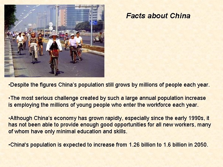 Facts about China • Despite the figures China’s population still grows by millions of