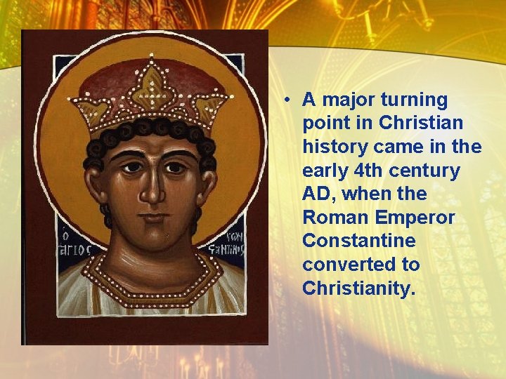  • A major turning point in Christian history came in the early 4