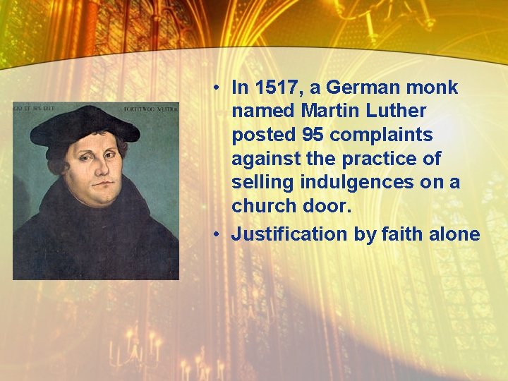  • In 1517, a German monk named Martin Luther posted 95 complaints against