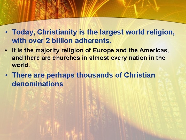  • Today, Christianity is the largest world religion, with over 2 billion adherents.