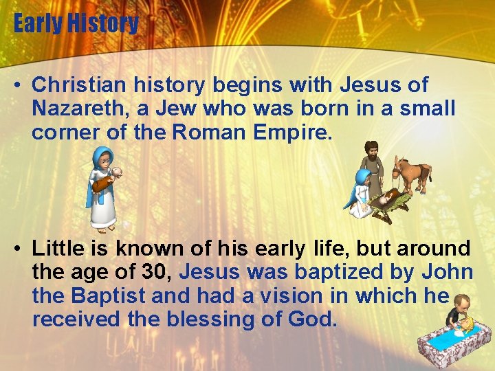 Early History • Christian history begins with Jesus of Nazareth, a Jew who was
