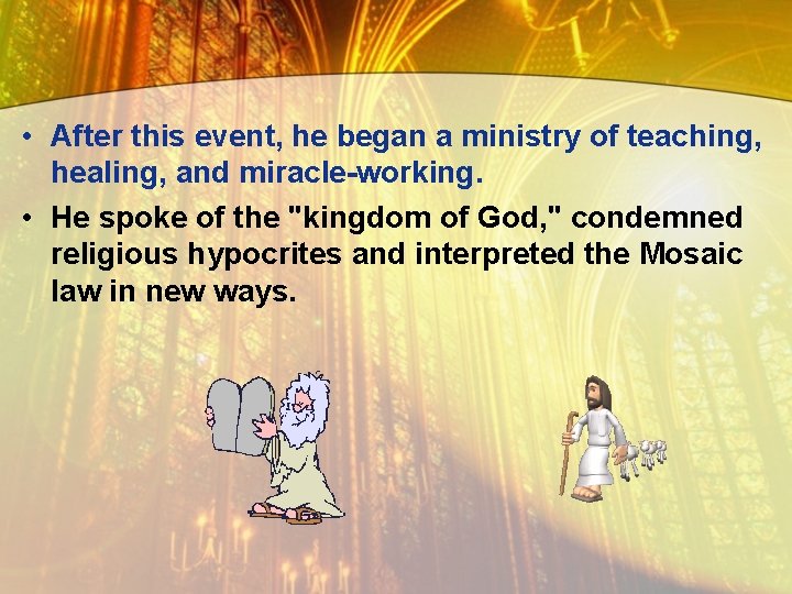  • After this event, he began a ministry of teaching, healing, and miracle-working.