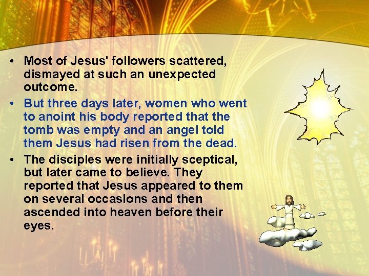  • Most of Jesus' followers scattered, dismayed at such an unexpected outcome. •