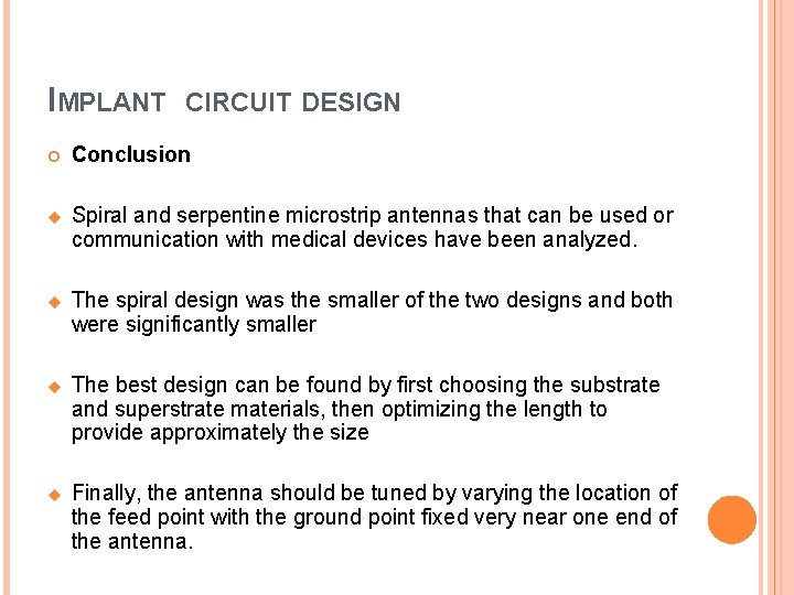 IMPLANT CIRCUIT DESIGN Conclusion u Spiral and serpentine microstrip antennas that can be used