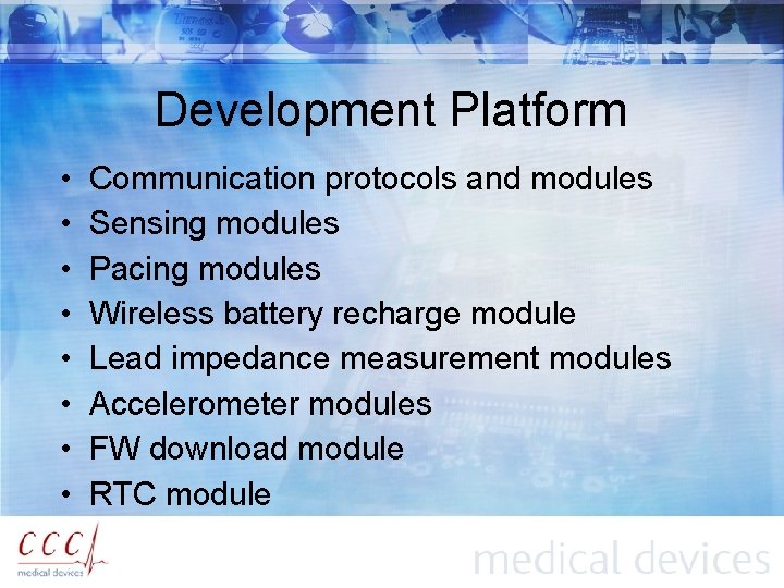 Development Platform • • Communication protocols and modules Sensing modules Pacing modules Wireless battery