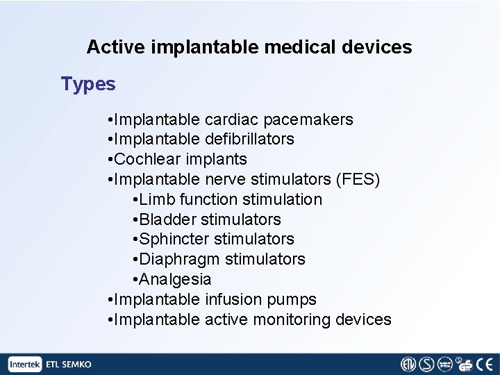 Active implantable medical devices Types • Implantable cardiac pacemakers • Implantable defibrillators • Cochlear