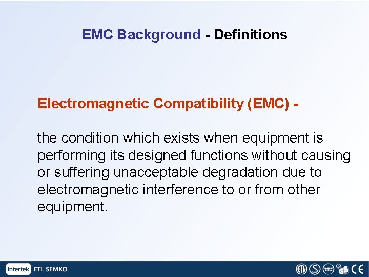 EMC Background - Definitions Electromagnetic Compatibility (EMC) the condition which exists when equipment is